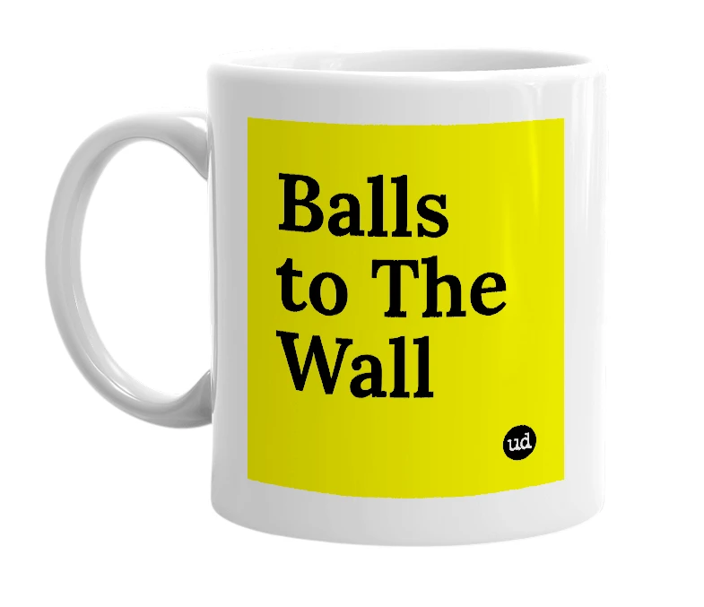 White mug with 'Balls to The Wall' in bold black letters