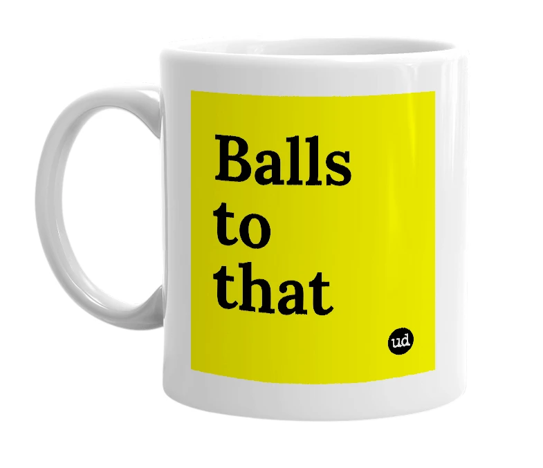 White mug with 'Balls to that' in bold black letters