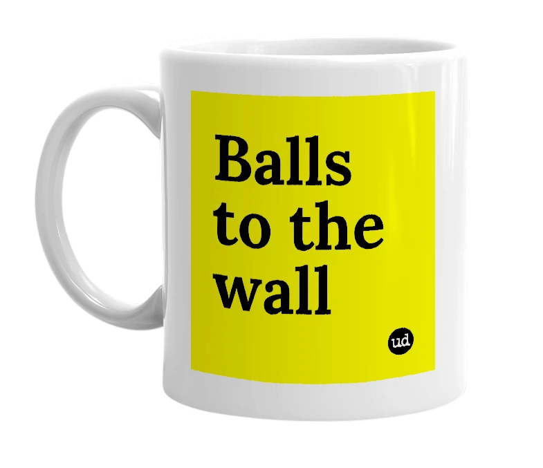 White mug with 'Balls to the wall' in bold black letters