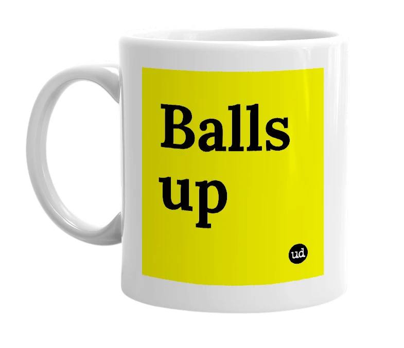 White mug with 'Balls up' in bold black letters