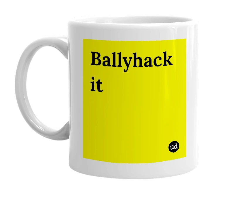 White mug with 'Ballyhack it' in bold black letters