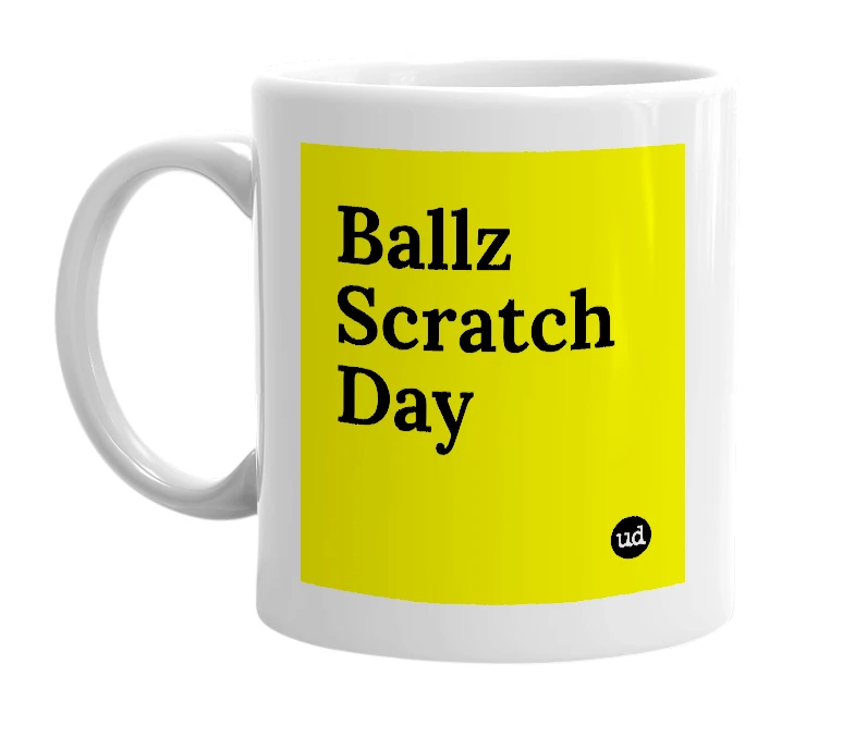 White mug with 'Ballz Scratch Day' in bold black letters