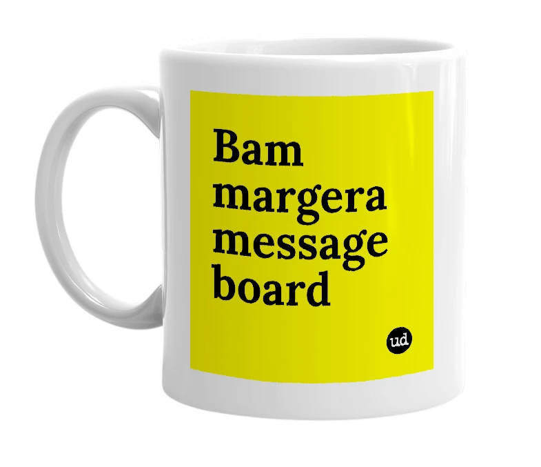 White mug with 'Bam margera message board' in bold black letters