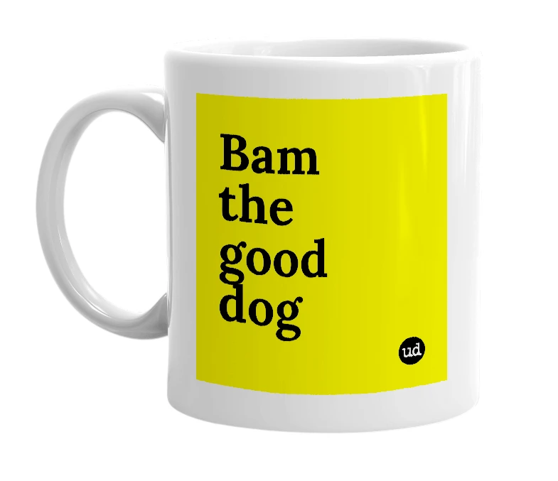 White mug with 'Bam the good dog' in bold black letters