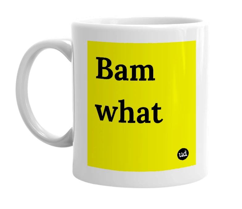 White mug with 'Bam what' in bold black letters