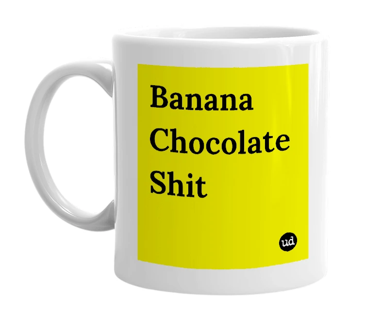 White mug with 'Banana Chocolate Shit' in bold black letters