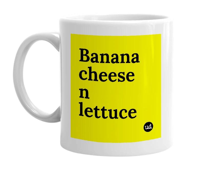 White mug with 'Banana cheese n lettuce' in bold black letters