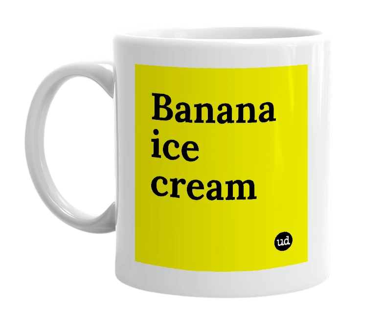 White mug with 'Banana ice cream' in bold black letters