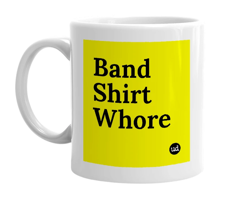 White mug with 'Band Shirt Whore' in bold black letters