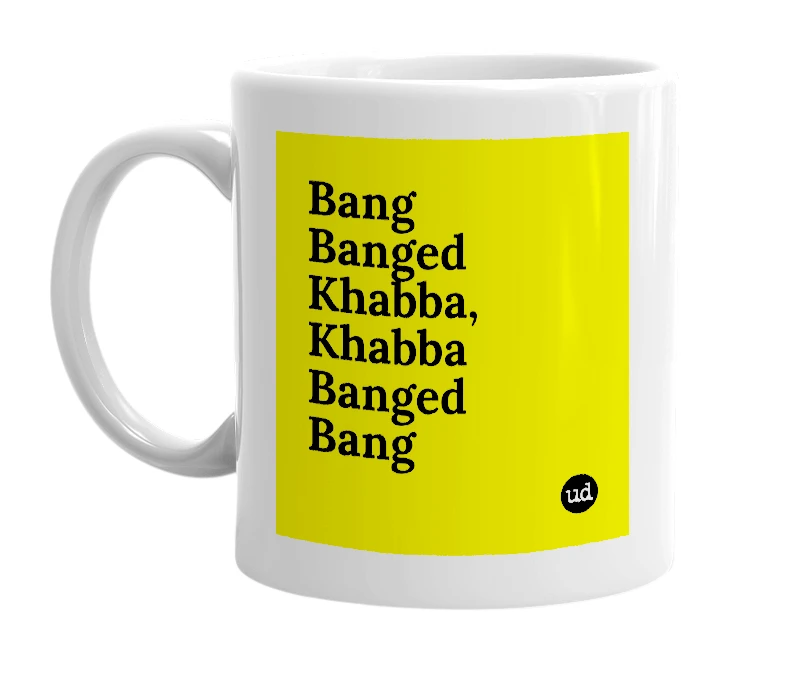 White mug with 'Bang Banged Khabba, Khabba Banged Bang' in bold black letters