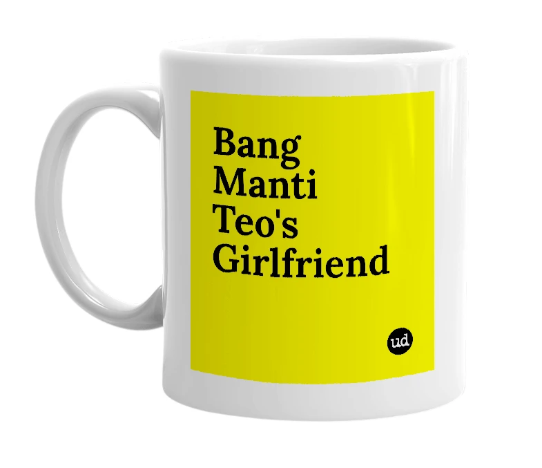 White mug with 'Bang Manti Teo's Girlfriend' in bold black letters