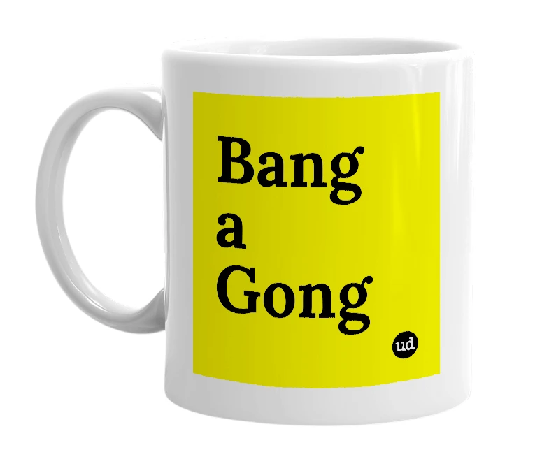 White mug with 'Bang a Gong' in bold black letters