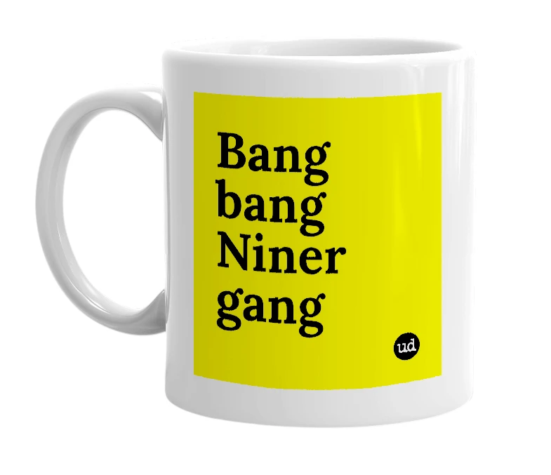 White mug with 'Bang bang Niner gang' in bold black letters