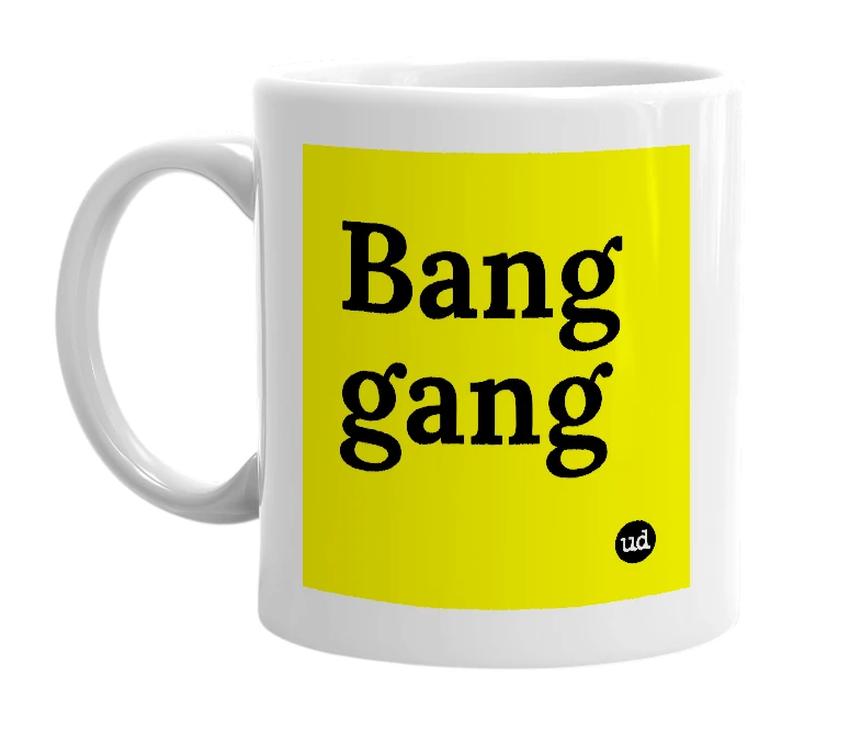 White mug with 'Bang gang' in bold black letters