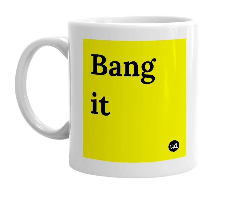 White mug with 'Bang it' in bold black letters