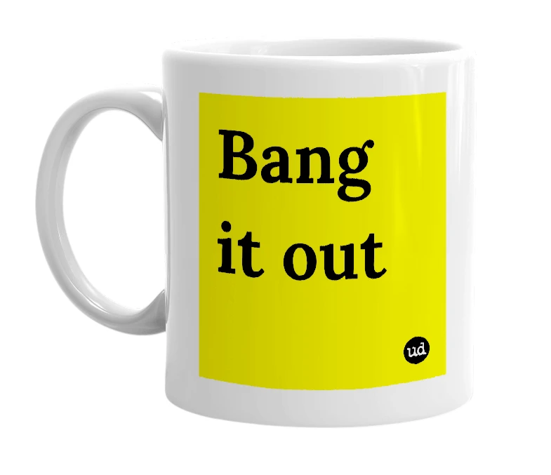 White mug with 'Bang it out' in bold black letters