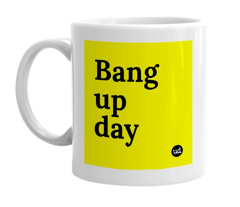 White mug with 'Bang up day' in bold black letters