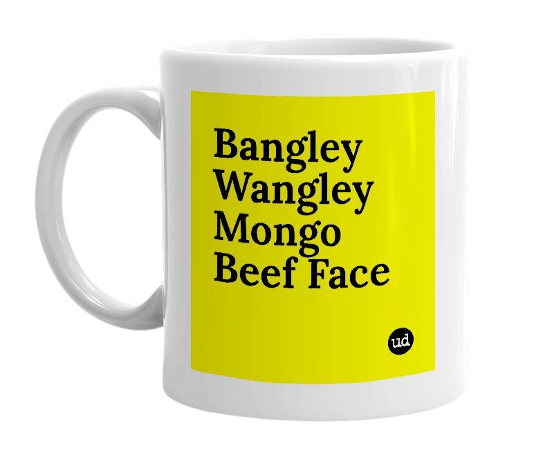 White mug with 'Bangley Wangley Mongo Beef Face' in bold black letters