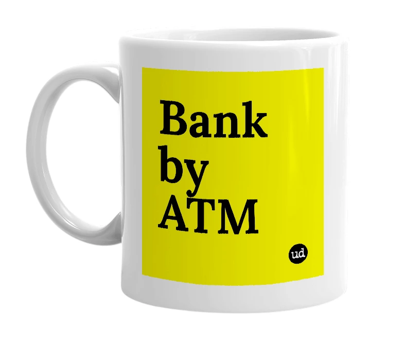 White mug with 'Bank by ATM' in bold black letters