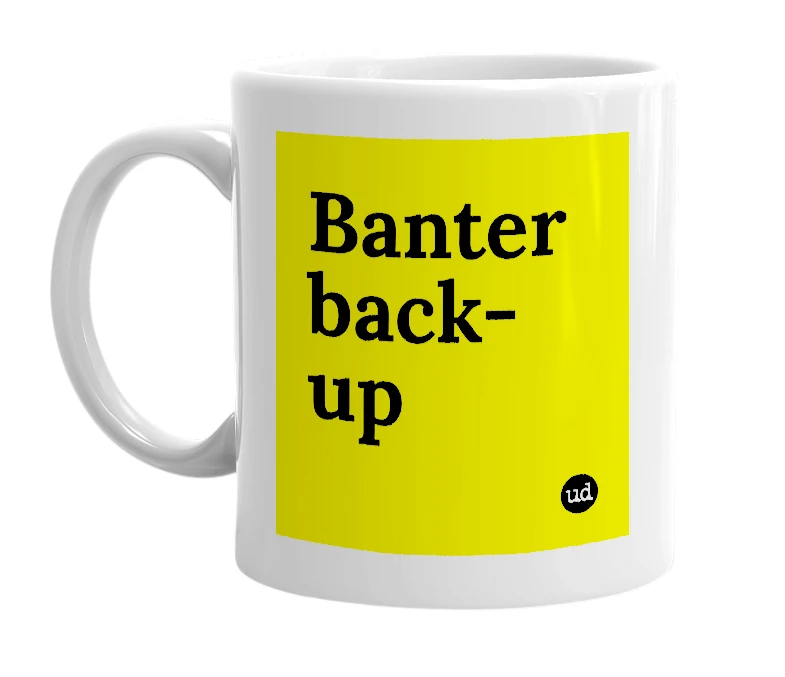 White mug with 'Banter back-up' in bold black letters