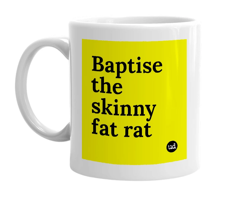 White mug with 'Baptise the skinny fat rat' in bold black letters