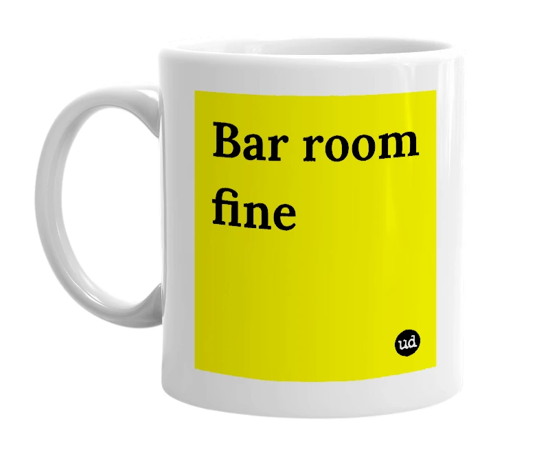 White mug with 'Bar room fine' in bold black letters