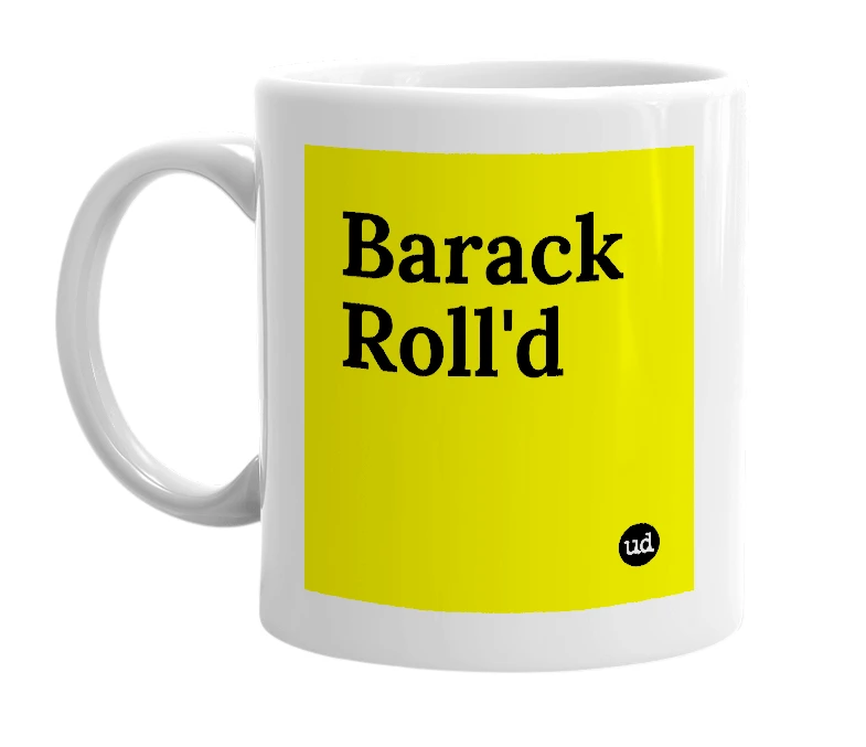 White mug with 'Barack Roll'd' in bold black letters