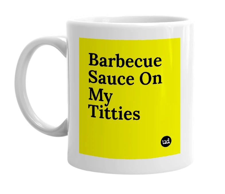 White mug with 'Barbecue Sauce On My Titties' in bold black letters