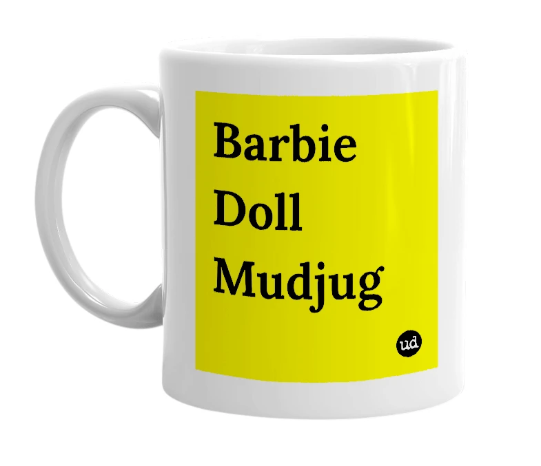 White mug with 'Barbie Doll Mudjug' in bold black letters