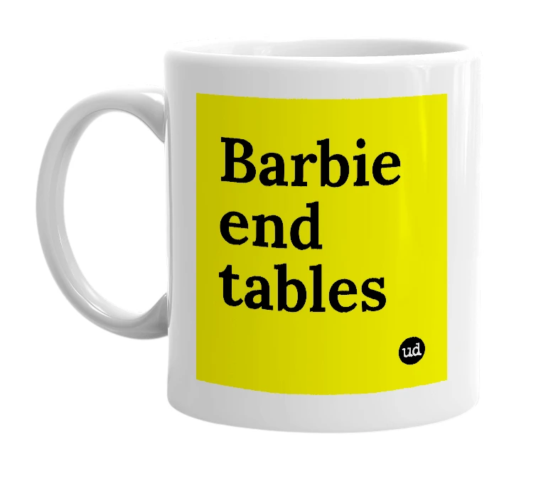 White mug with 'Barbie end tables' in bold black letters