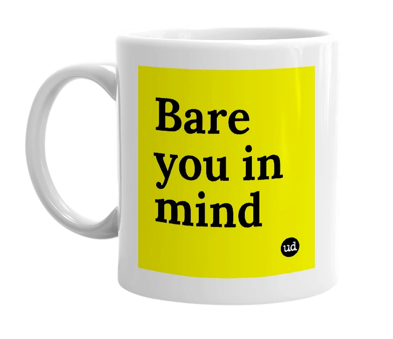 White mug with 'Bare you in mind' in bold black letters