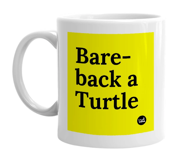 White mug with 'Bare-back a Turtle' in bold black letters