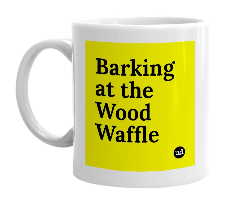 White mug with 'Barking at the Wood Waffle' in bold black letters
