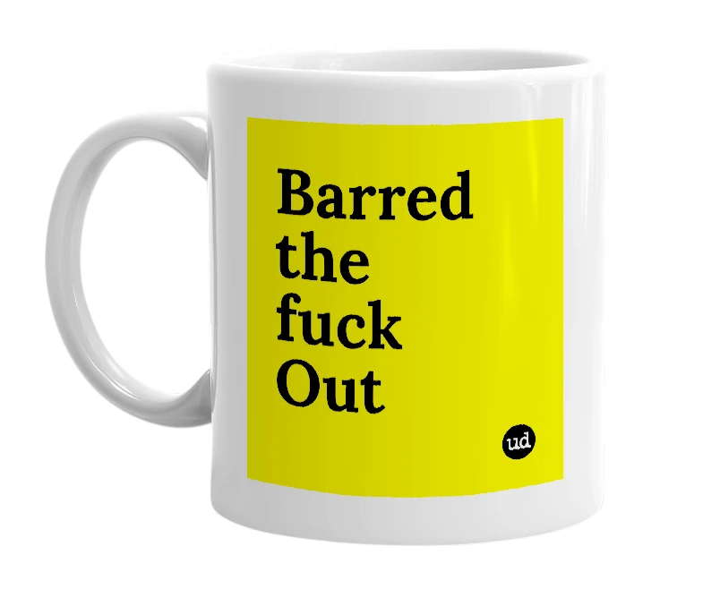White mug with 'Barred the fuck Out' in bold black letters