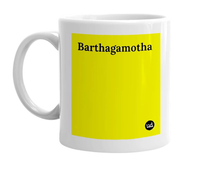 White mug with 'Barthagamotha' in bold black letters