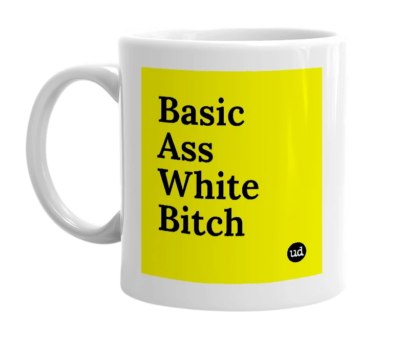 White mug with 'Basic Ass White Bitch' in bold black letters