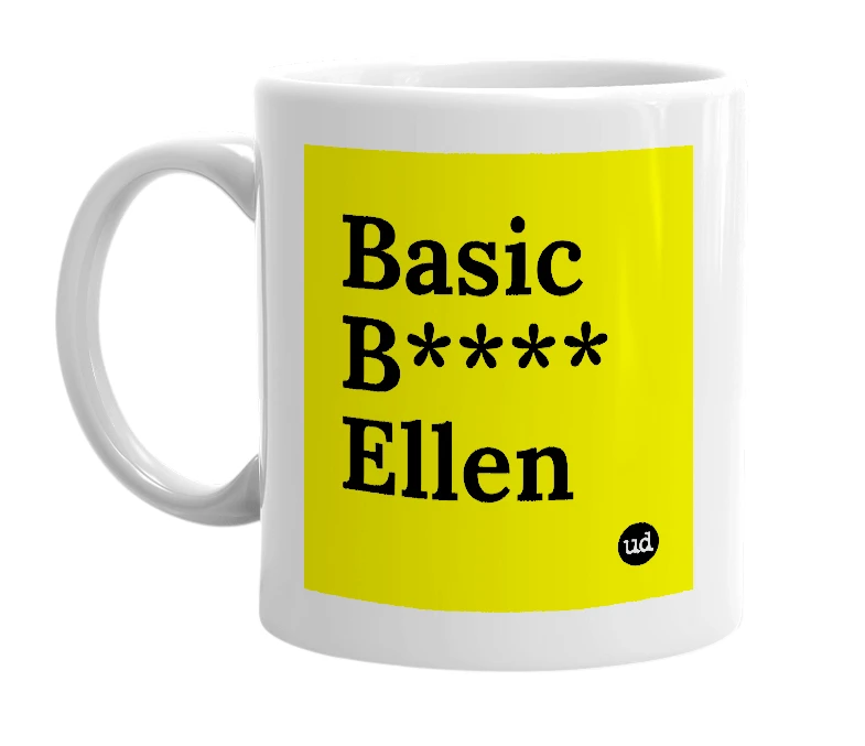 White mug with 'Basic B**** Ellen' in bold black letters
