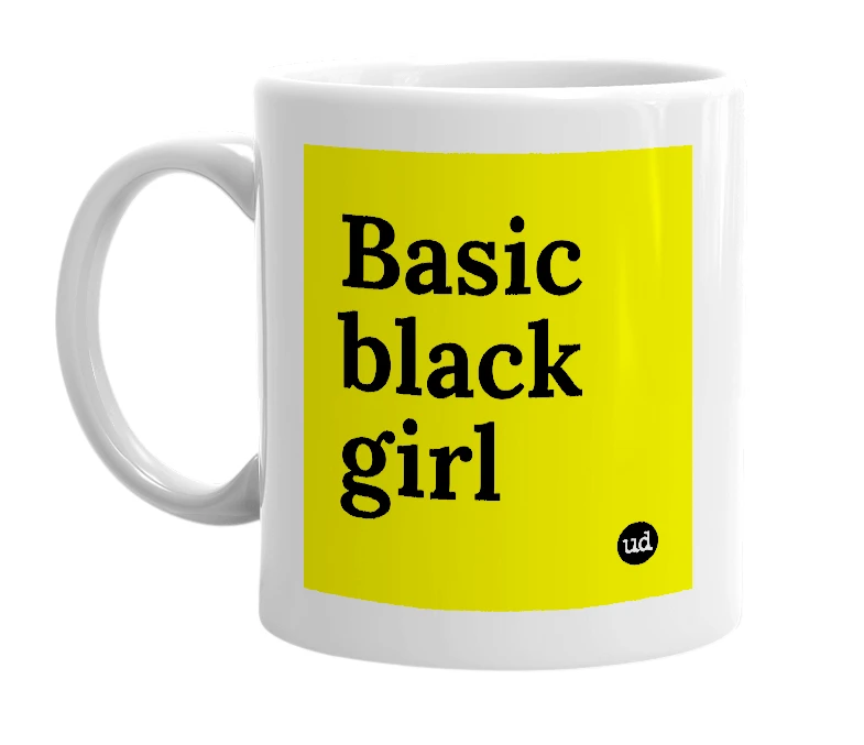 White mug with 'Basic black girl' in bold black letters