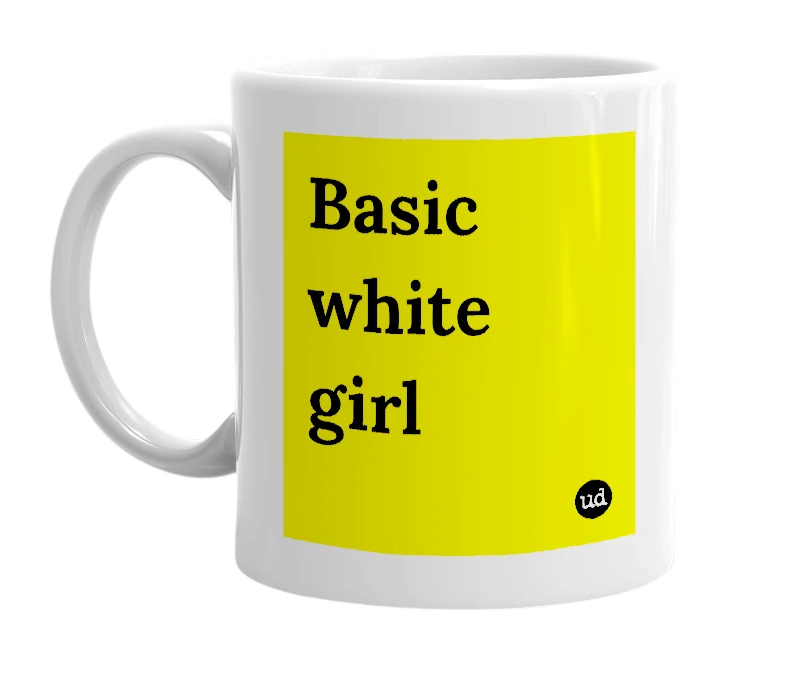 White mug with 'Basic white girl' in bold black letters