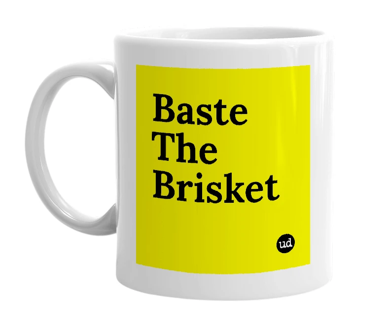 White mug with 'Baste The Brisket' in bold black letters