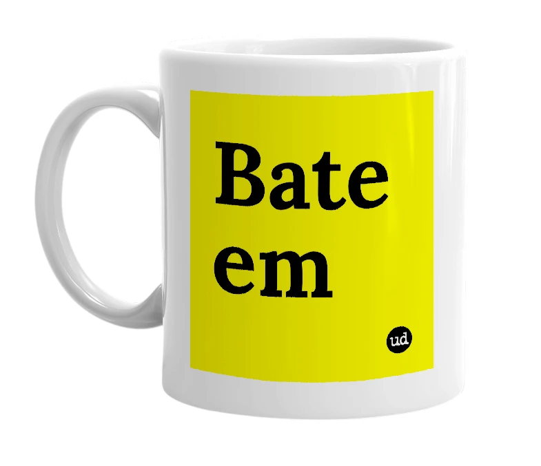 White mug with 'Bate em' in bold black letters