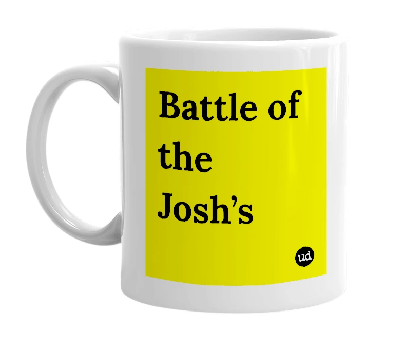 White mug with 'Battle of the Josh’s' in bold black letters