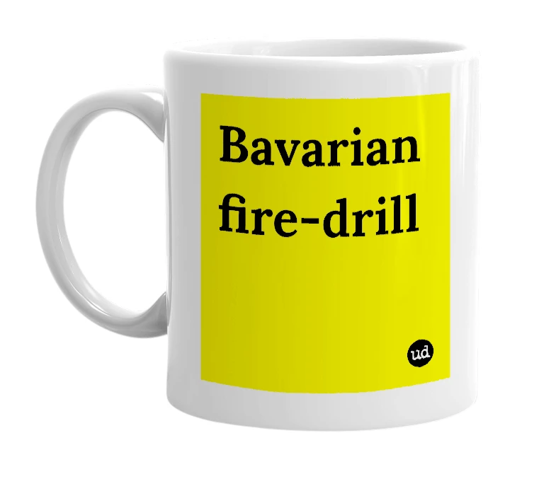 White mug with 'Bavarian fire-drill' in bold black letters