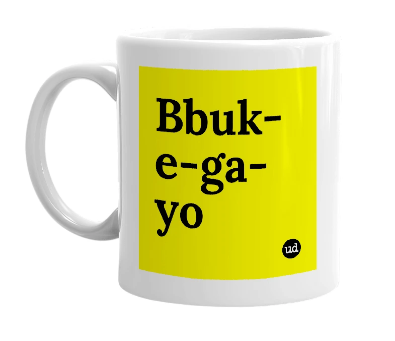 White mug with 'Bbuk-e-ga-yo' in bold black letters