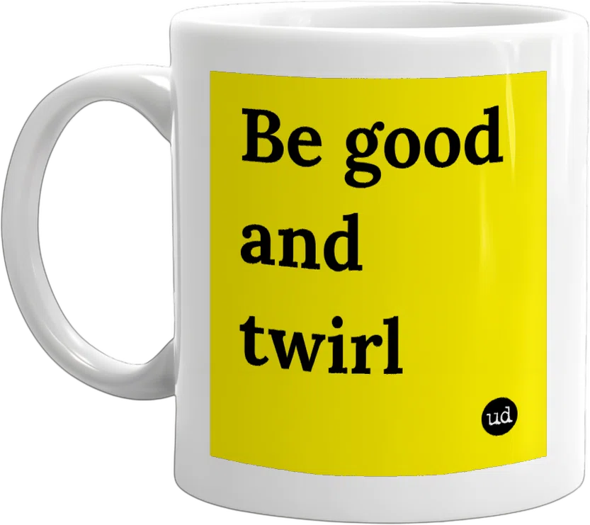 Be good and twirl front