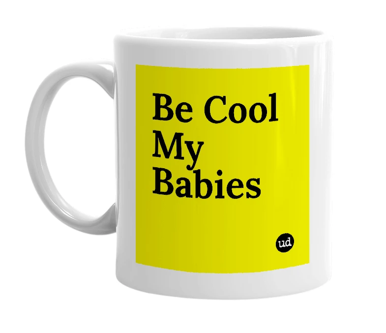 White mug with 'Be Cool My Babies' in bold black letters