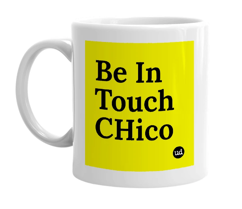 White mug with 'Be In Touch CHico' in bold black letters