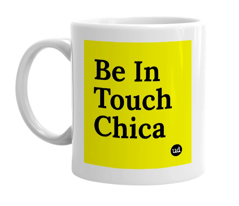 White mug with 'Be In Touch Chica' in bold black letters