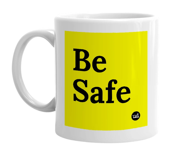 White mug with 'Be Safe' in bold black letters