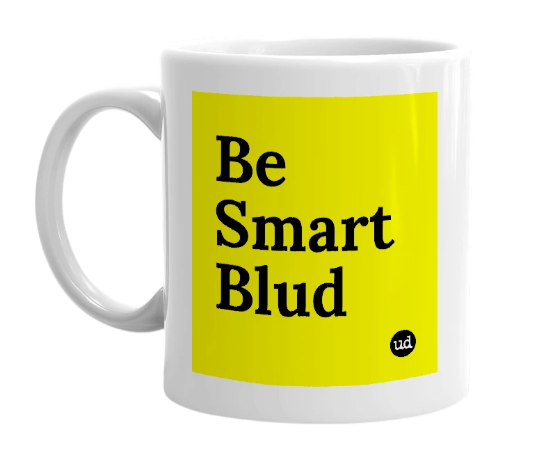 White mug with 'Be Smart Blud' in bold black letters